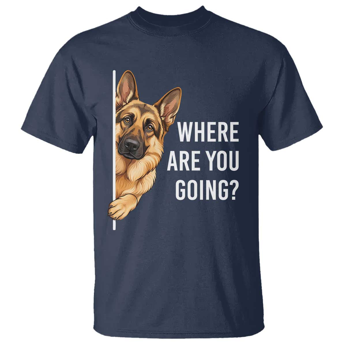 Where are You Going Funny German Shepherd Dog T Shirt TS11 Navy Print Your Wear