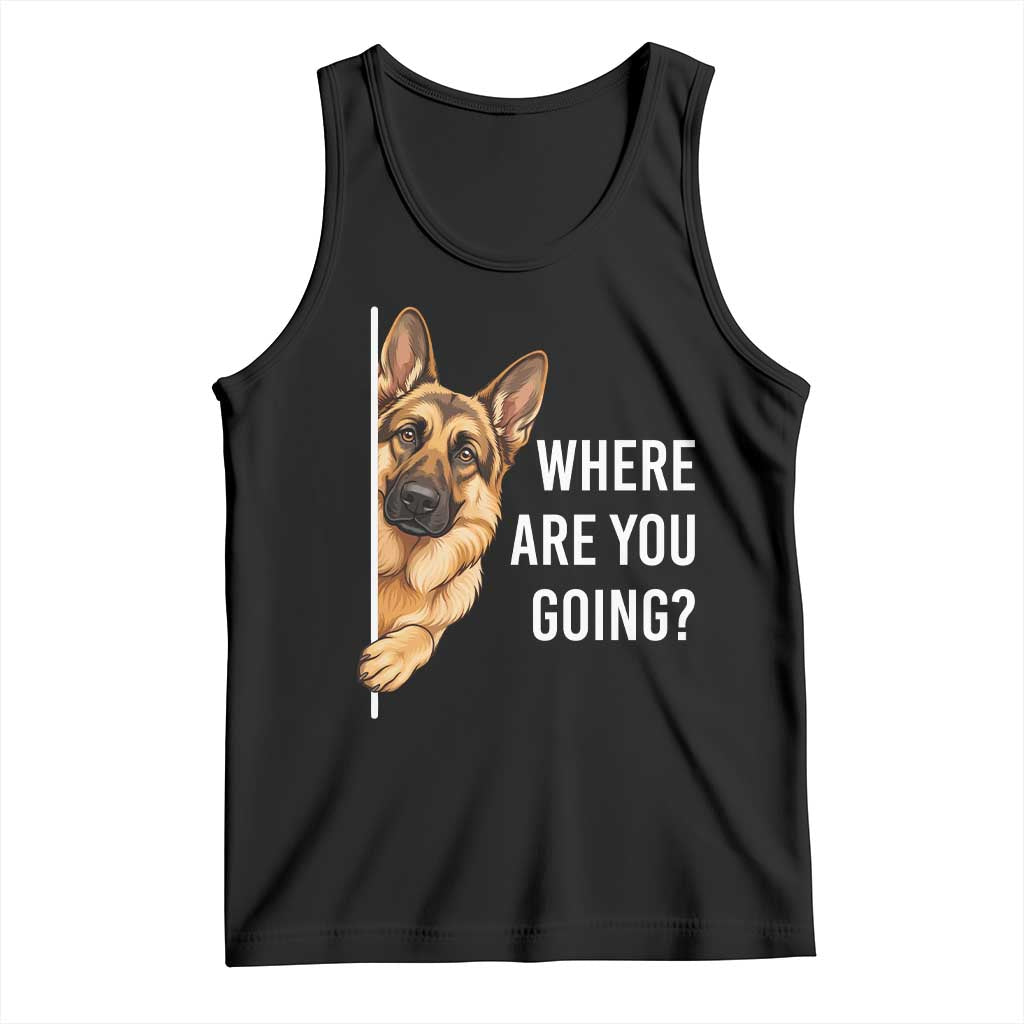 Where are You Going Funny German Shepherd Dog Tank Top TS11 Black Print Your Wear