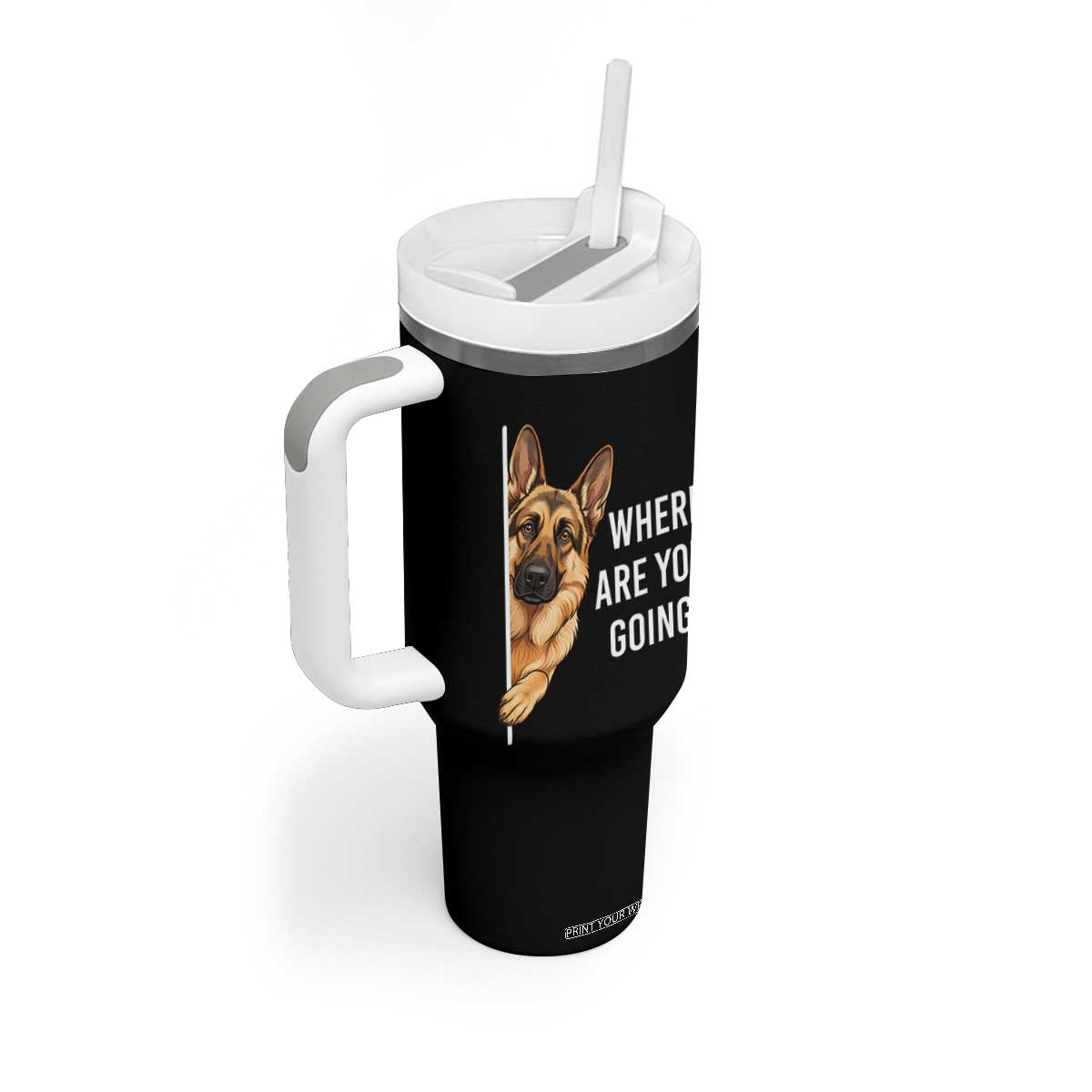 Where are You Going Funny German Shepherd Dog Tumbler With Handle TS11 Print Your Wear