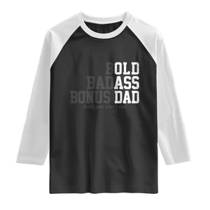 Bold Badass Bonus Dad Raglan Shirt Old Ass Dad Funny Father's Day Gift TS11 Black White Print Your Wear
