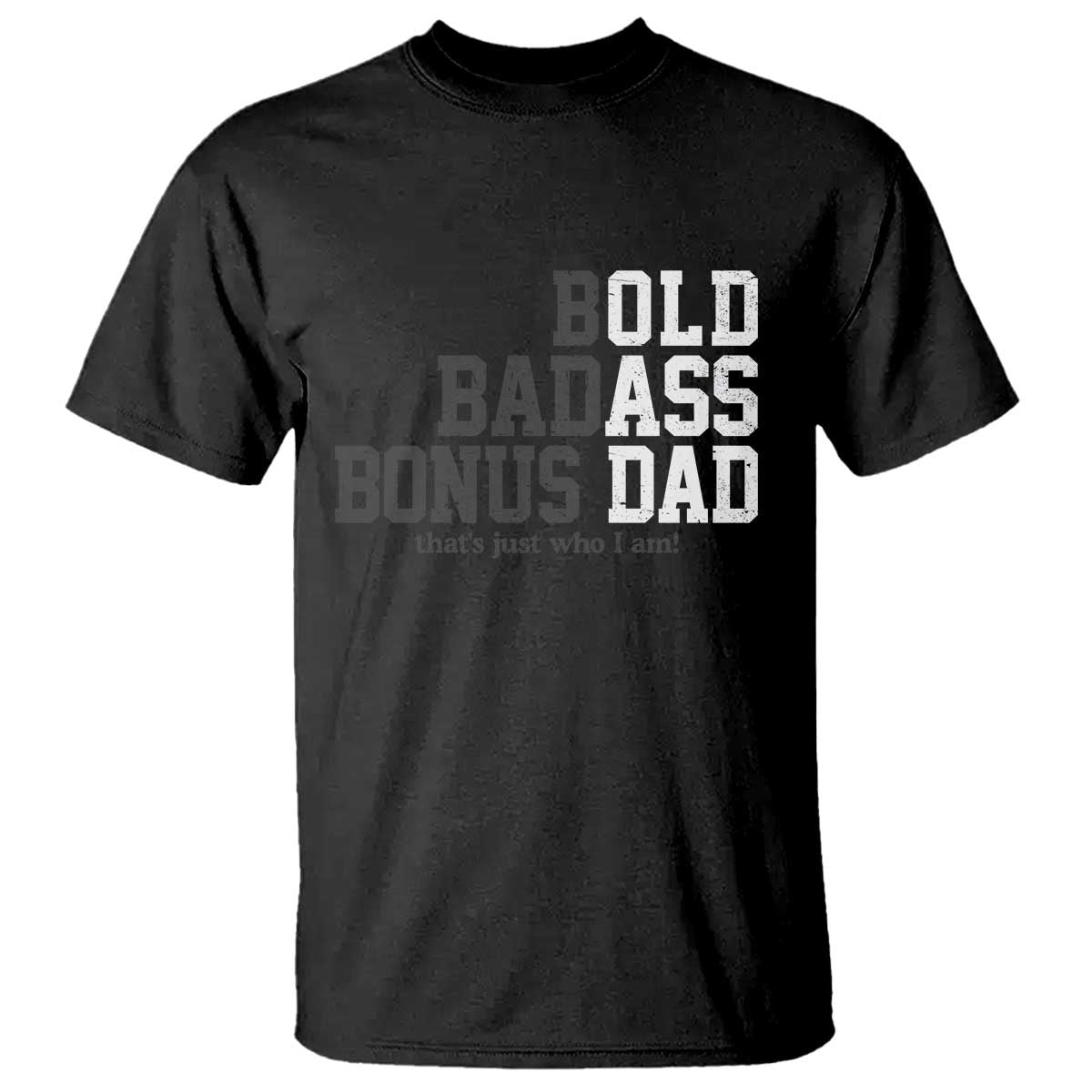 Bold Badass Bonus Dad T Shirt Old Ass Dad Funny Father's Day Gift TS11 Black Print Your Wear