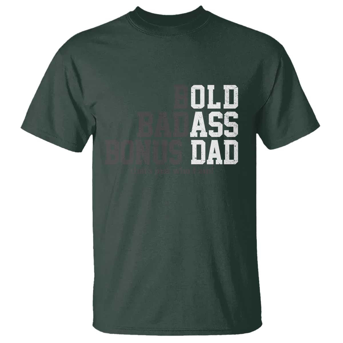 Bold Badass Bonus Dad T Shirt Old Ass Dad Funny Father's Day Gift TS11 Dark Forest Green Print Your Wear