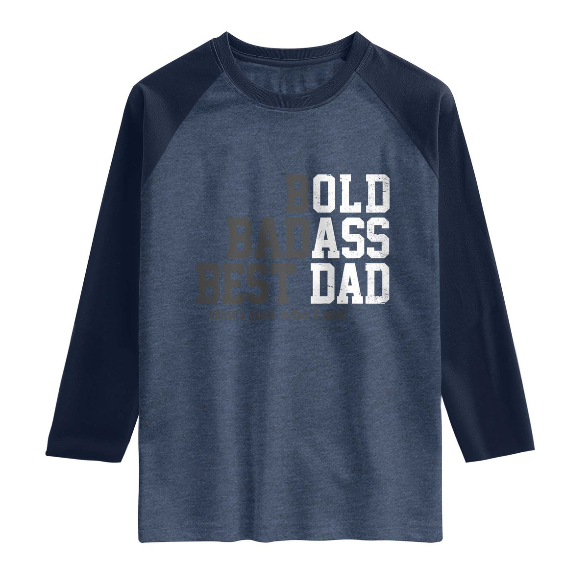 Bold Badass Best Dad Raglan Shirt Funny Old Ass Father Gag Gift TS11 Heather Denim Navy Print Your Wear