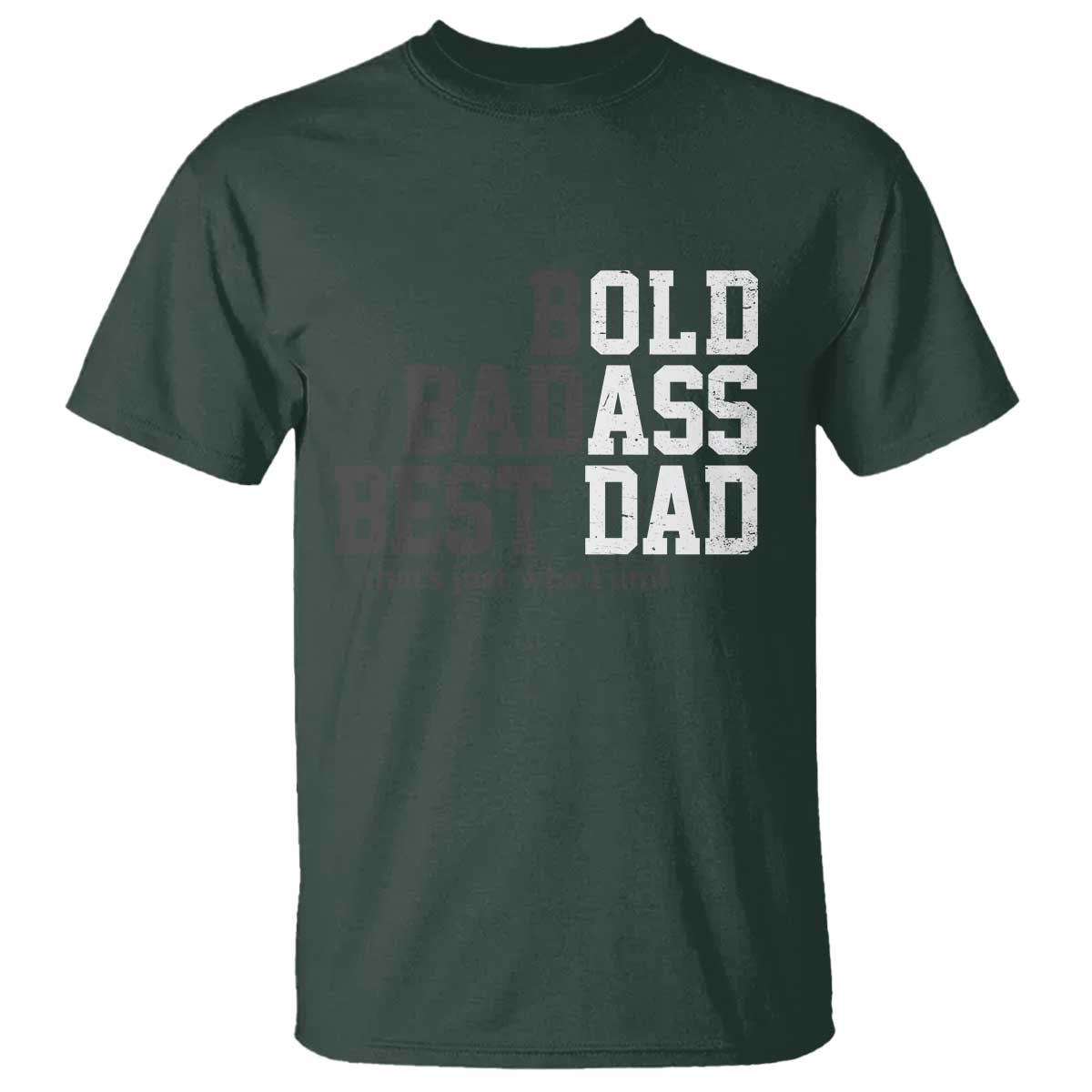 Bold Badass Best Dad T Shirt Funny Old Ass Father Gag Gift TS11 Dark Forest Green Print Your Wear