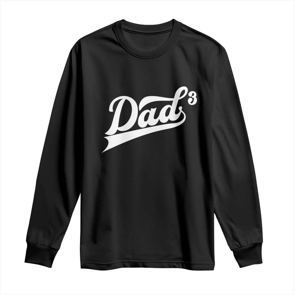 Dad Of Three Long Sleeve Shirt Funny Daddy 3 Promoted for The Second Time TS11 Black Print Your Wear