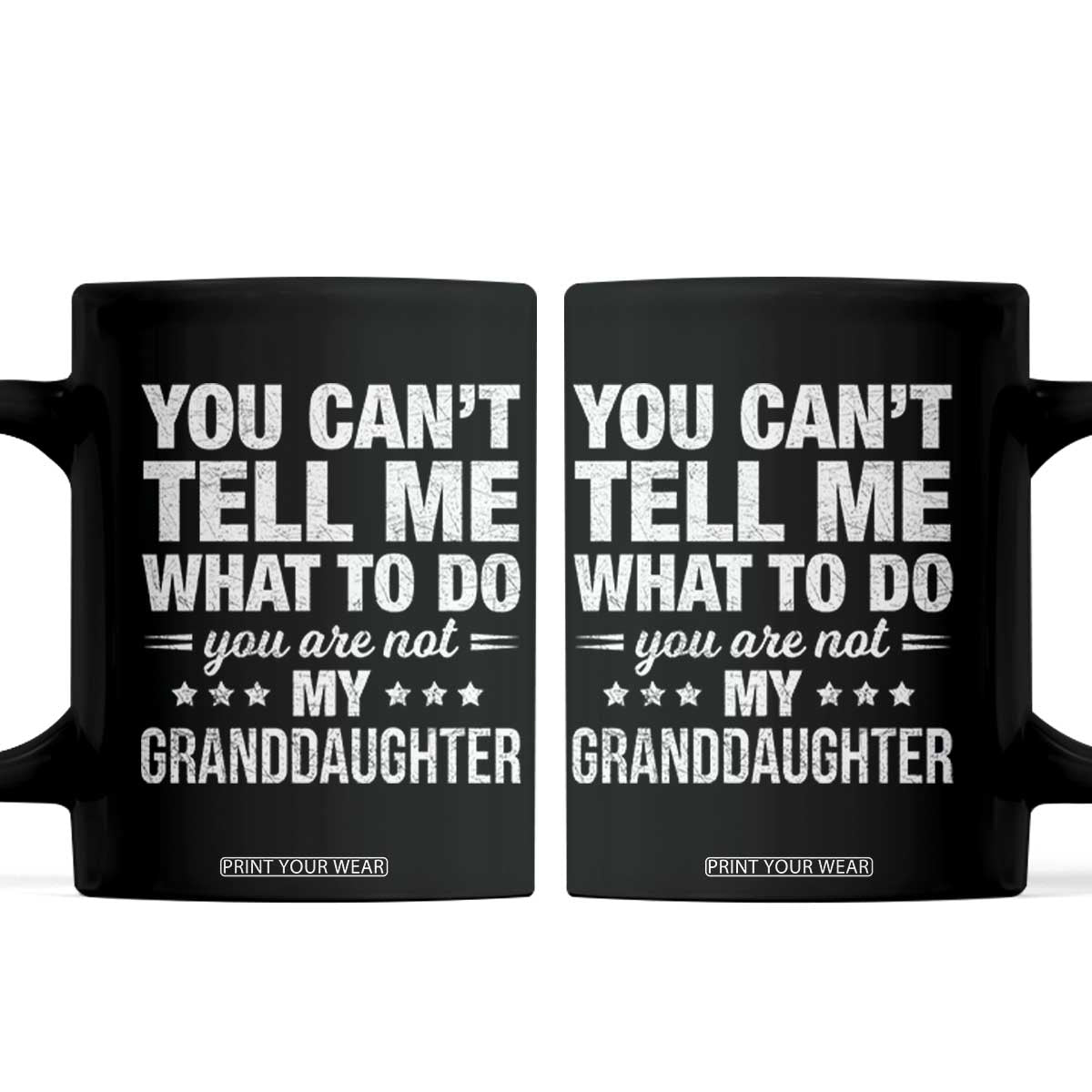 You Cant Tell Me What To Do You Are Not My Granddaughter Coffee Mug Funny Girl Grandpa TS11 Black Print Your Wear