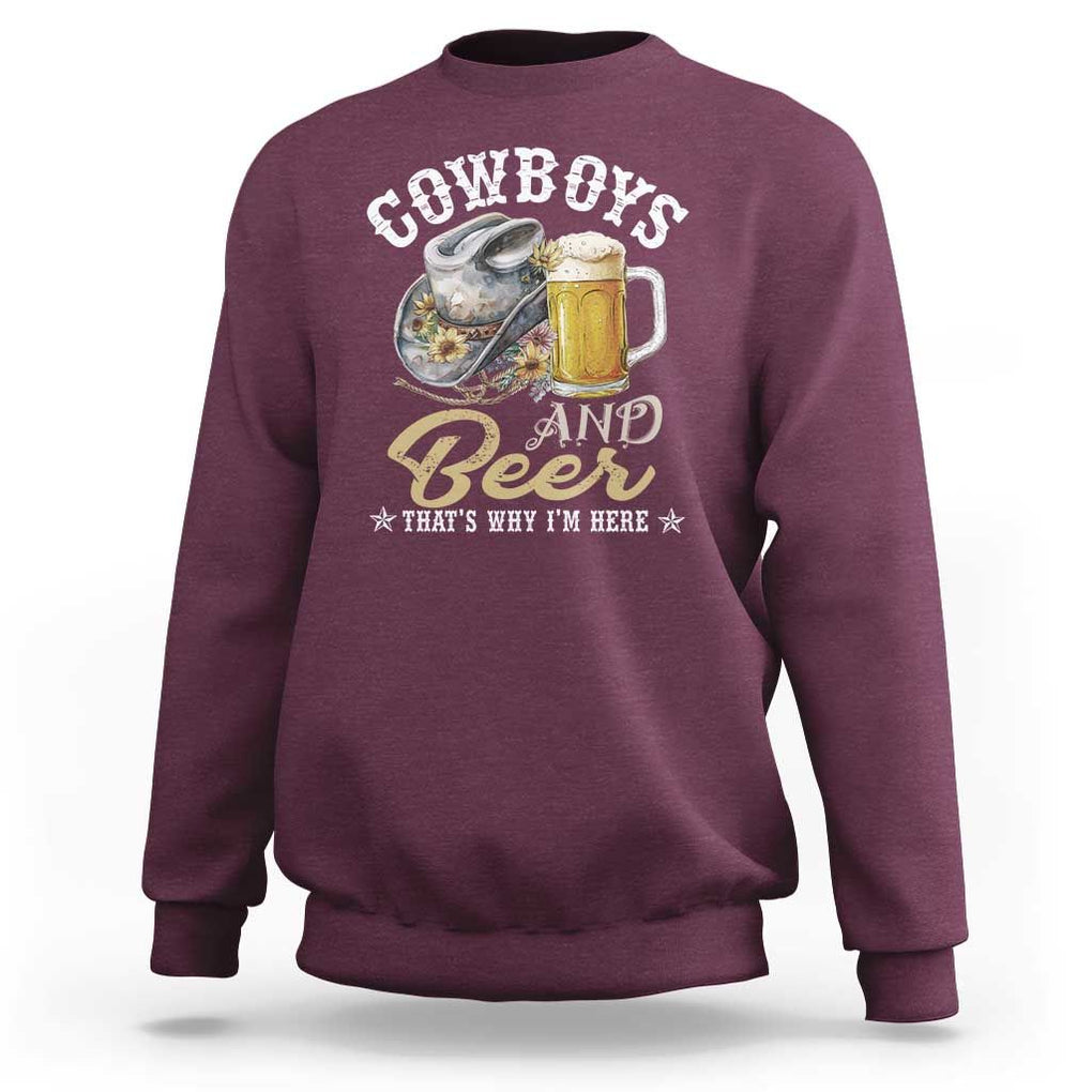 Western Sweatshirt Cowboys And Beer That's Why I'm Here Funny Saying TS11 Maroon Print Your Wear