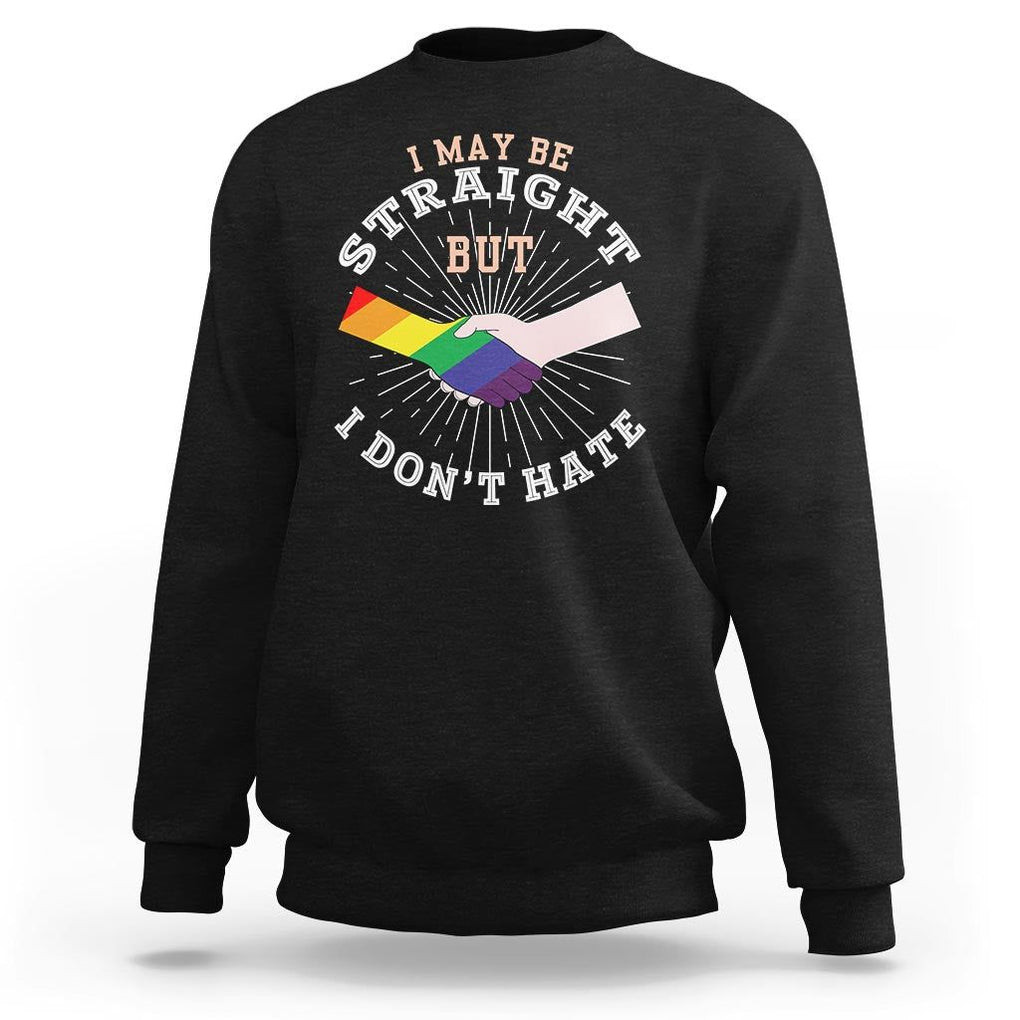 LGBT Gay Pride Sweatshirt I May Be Straight But I Don't Hate Rainbow Flag Hand TS11 Black Print Your Wear