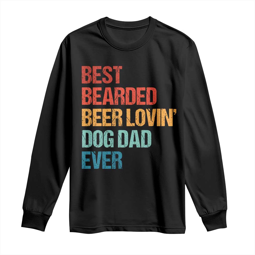 Best Bearded Beer Loving Dog Dad Ever Long Sleeve Shirt Pet Lover Father's Day TS11 Black Print Your Wear