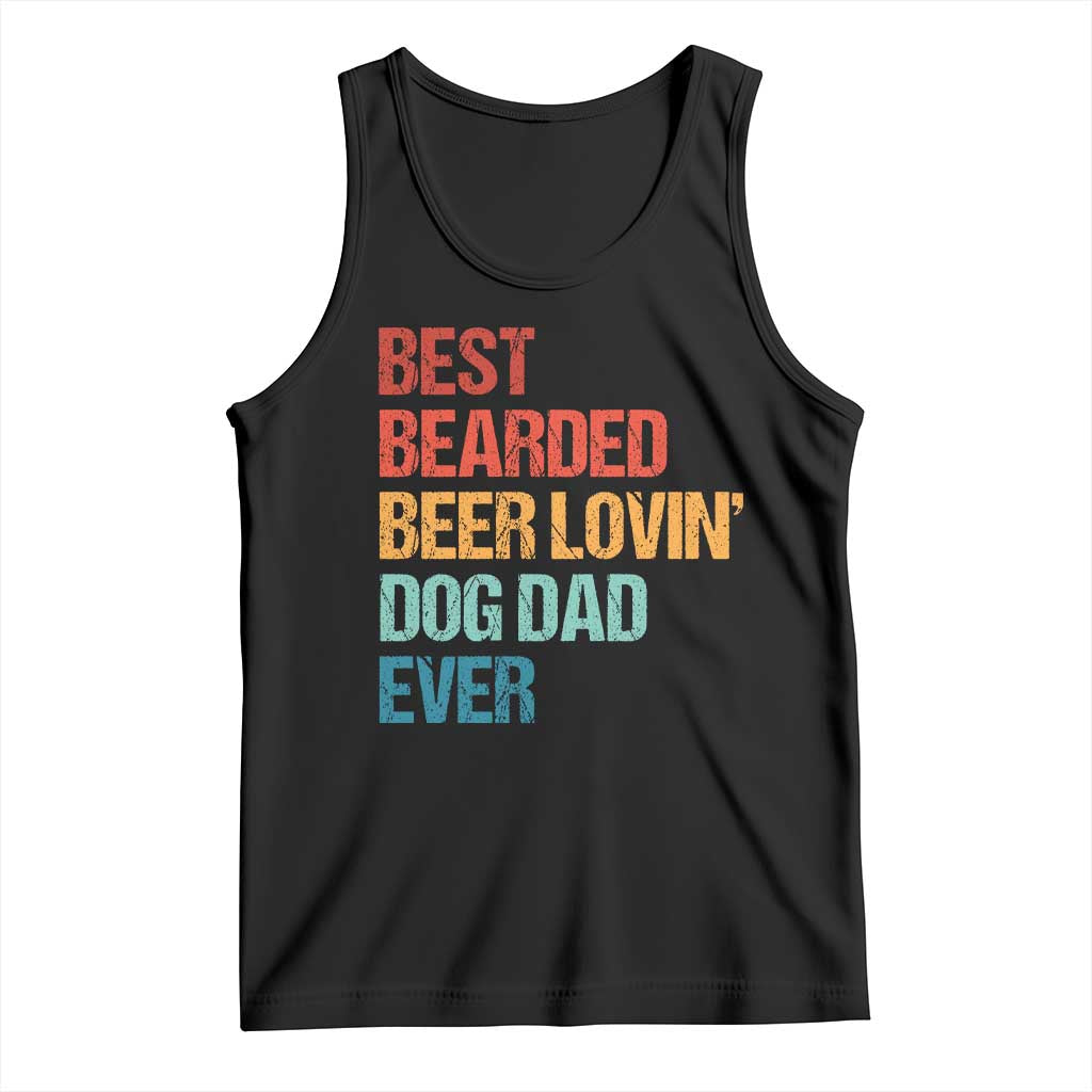 Best Bearded Beer Loving Dog Dad Ever Tank Top Pet Lover Father's Day TS11 Black Print Your Wear