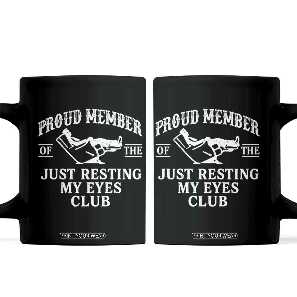 Proud Member Of The Just Resting My Eyes Club Coffee Mug Funny Dad Father's Day TS11 Black Print Your Wear