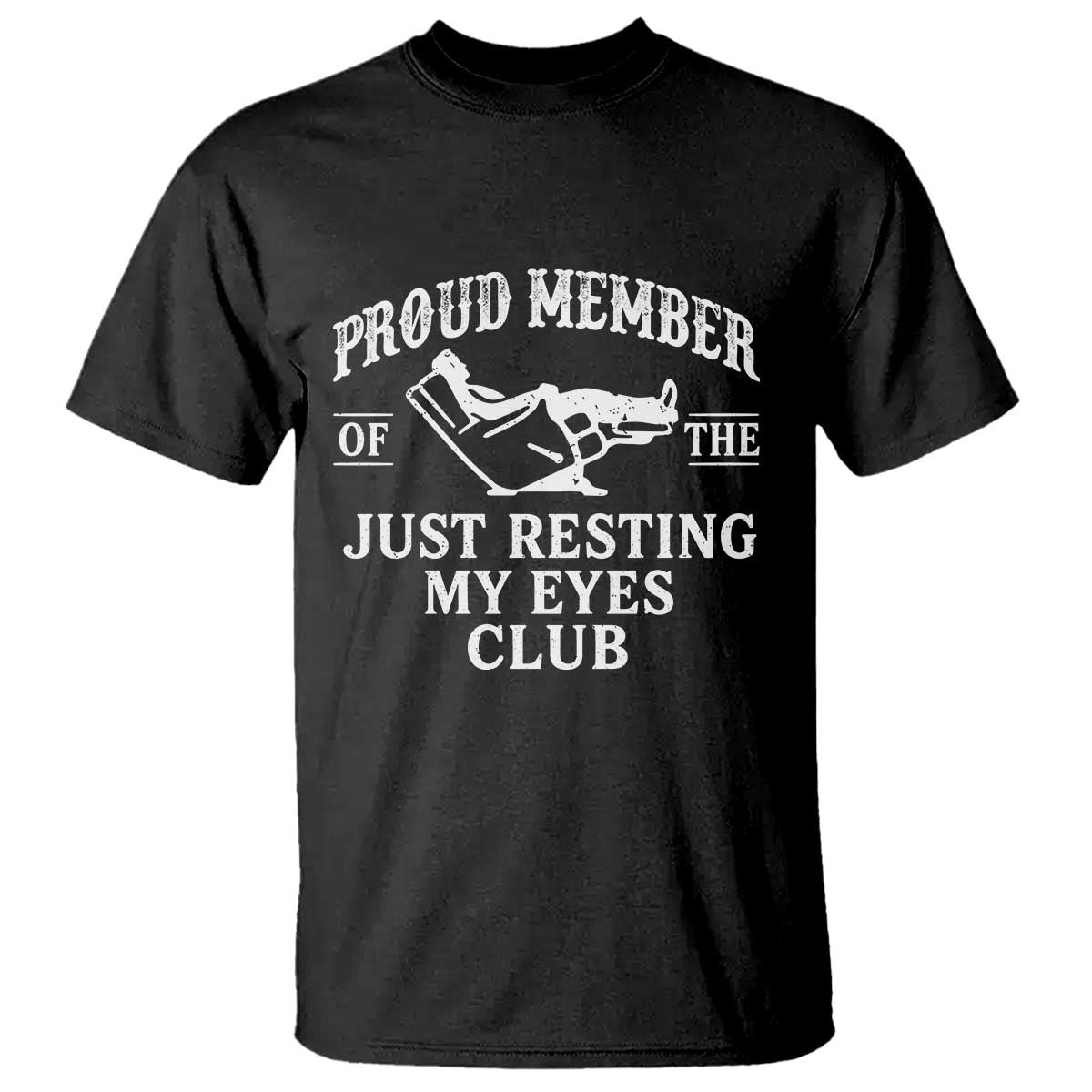 Proud Member Of The Just Resting My Eyes Club T Shirt Funny Dad Father's Day TS11 Black Print Your Wear