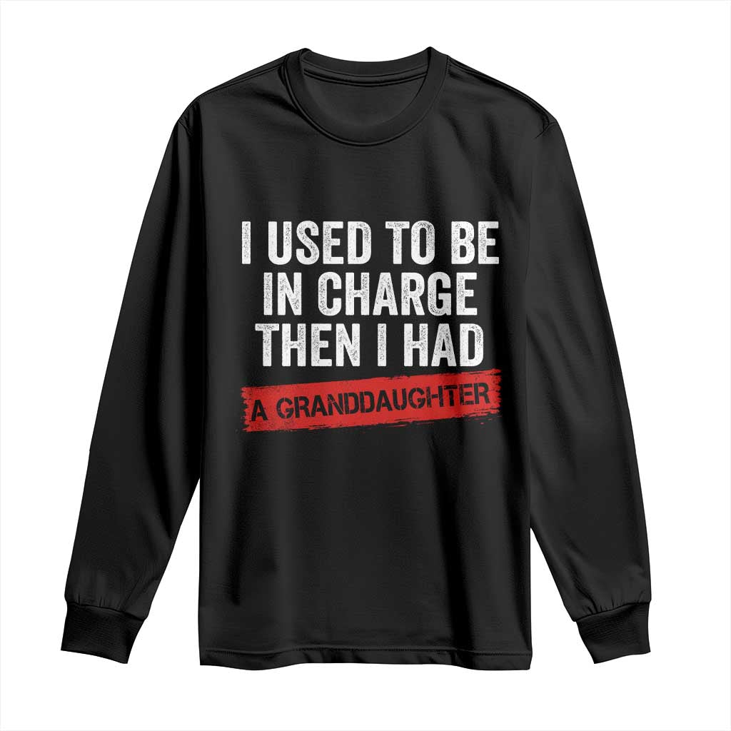 I Used To Be In Charge Then I Had A Granddaughter Long Sleeve Shirt Funny Girl Grandpa Father's Day TS11 Black Print Your Wear