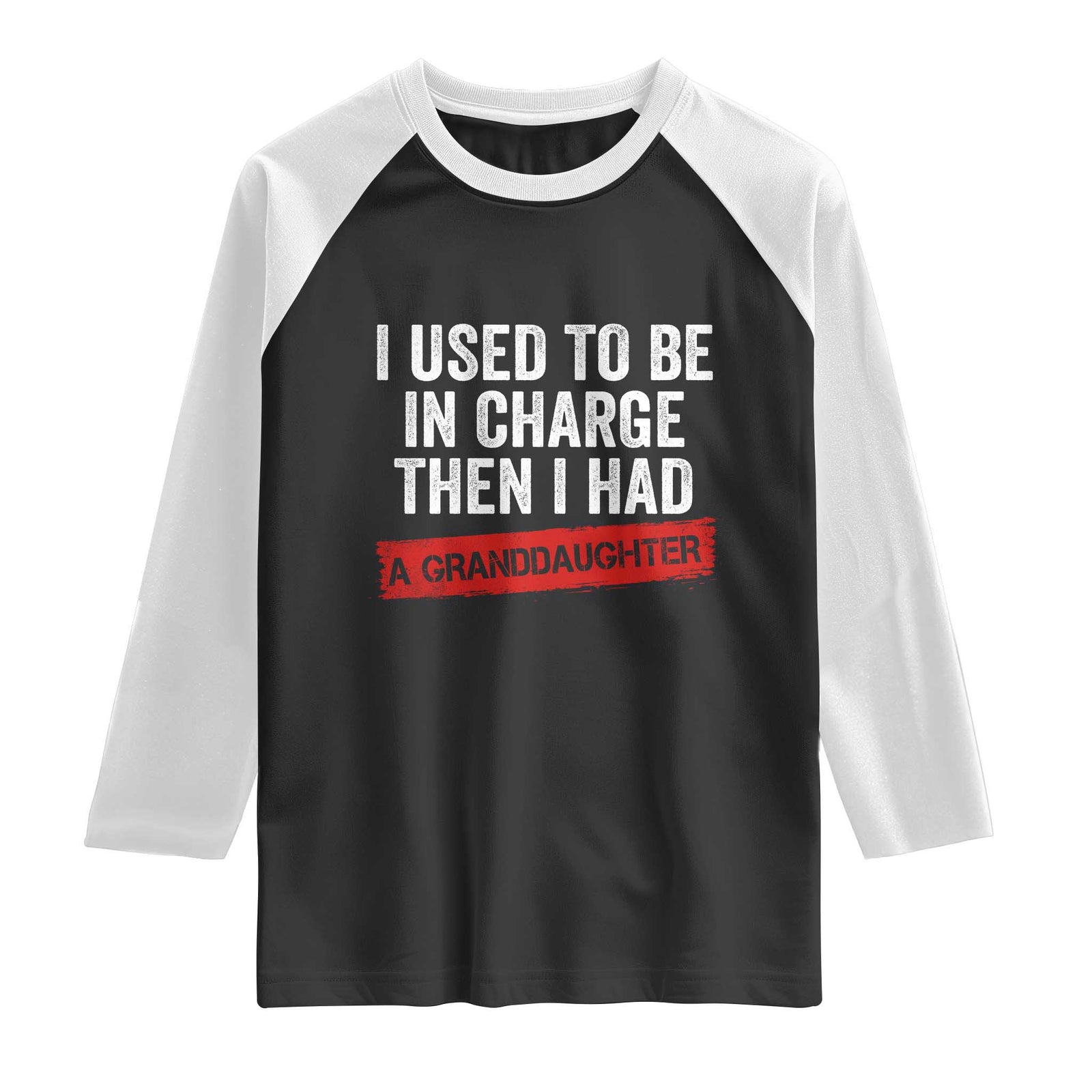 I Used To Be In Charge Then I Had A Granddaughter Raglan Shirt Funny Girl Grandpa Father's Day TS11 Black White Print Your Wear