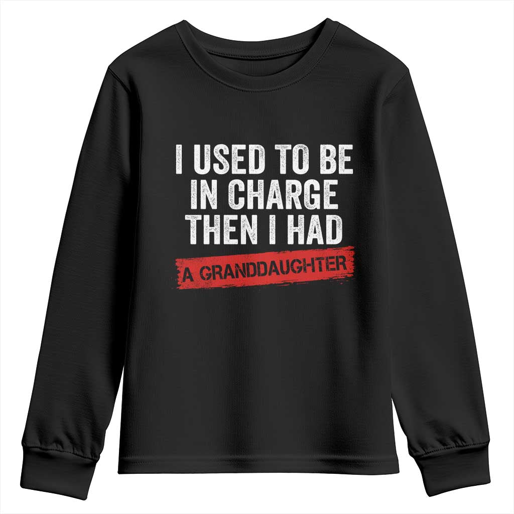 I Used To Be In Charge Then I Had A Granddaughter Youth Sweatshirt Funny Girl Grandpa Father's Day TS11 Black Print Your Wear