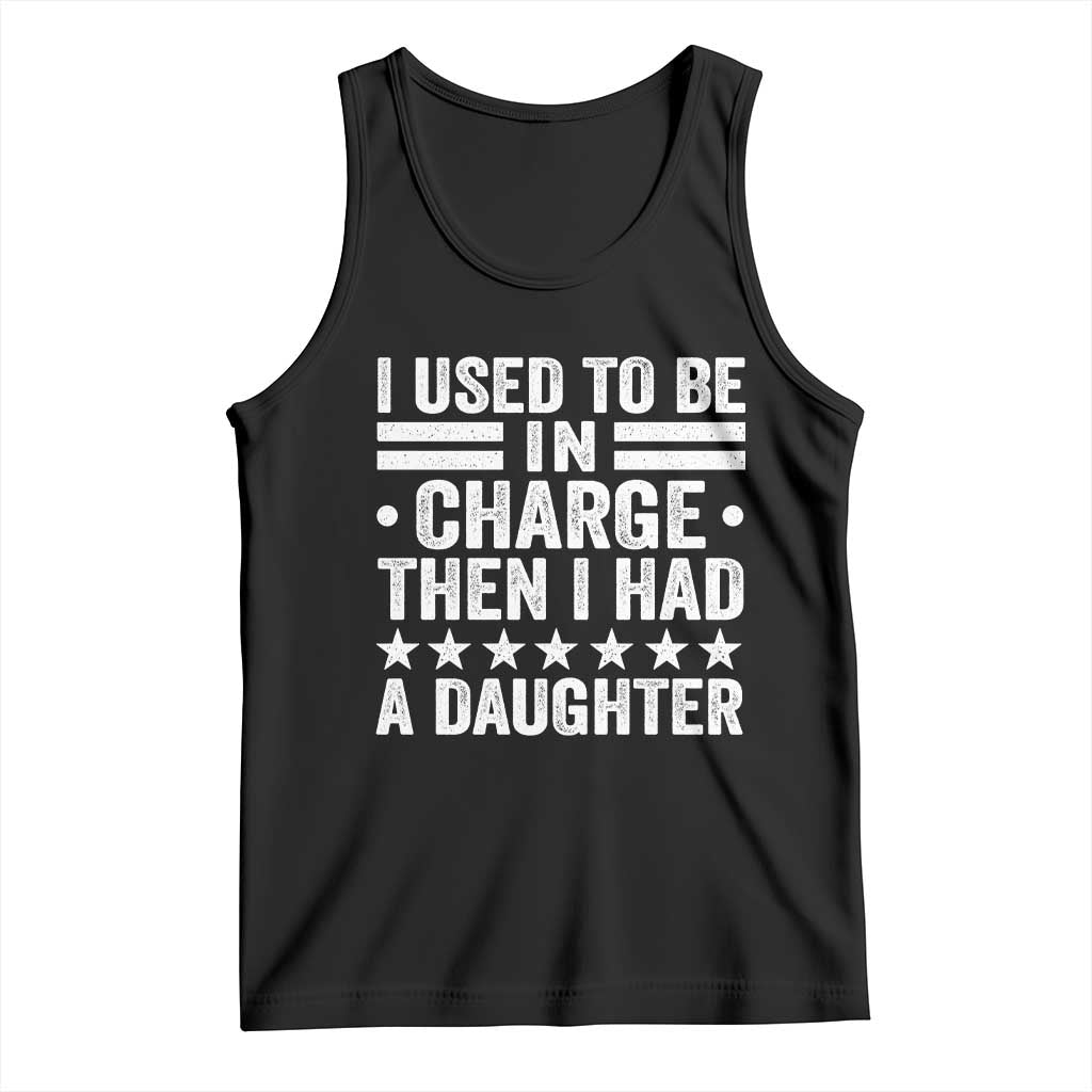 I Used To Be In Charge Then I Had A Daughter Tank Top Funny Girl Dad TS11 Black Print Your Wear
