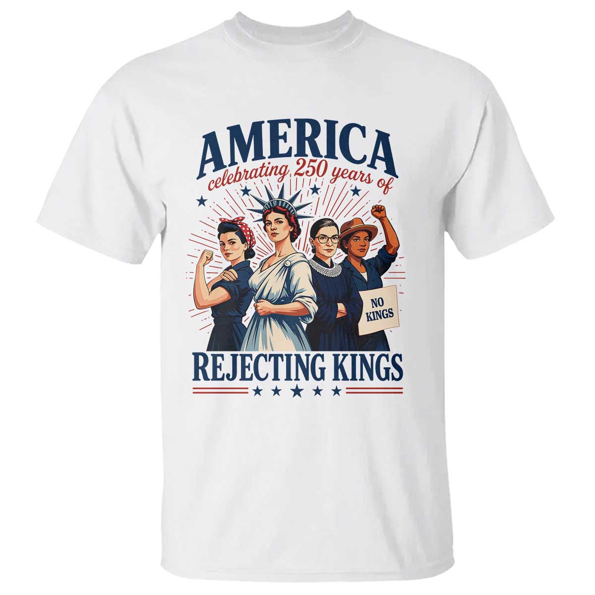 America Celebrating 250 Years Of Rejecting Kings 4th of July T Shirt TS11 White Print Your Wear