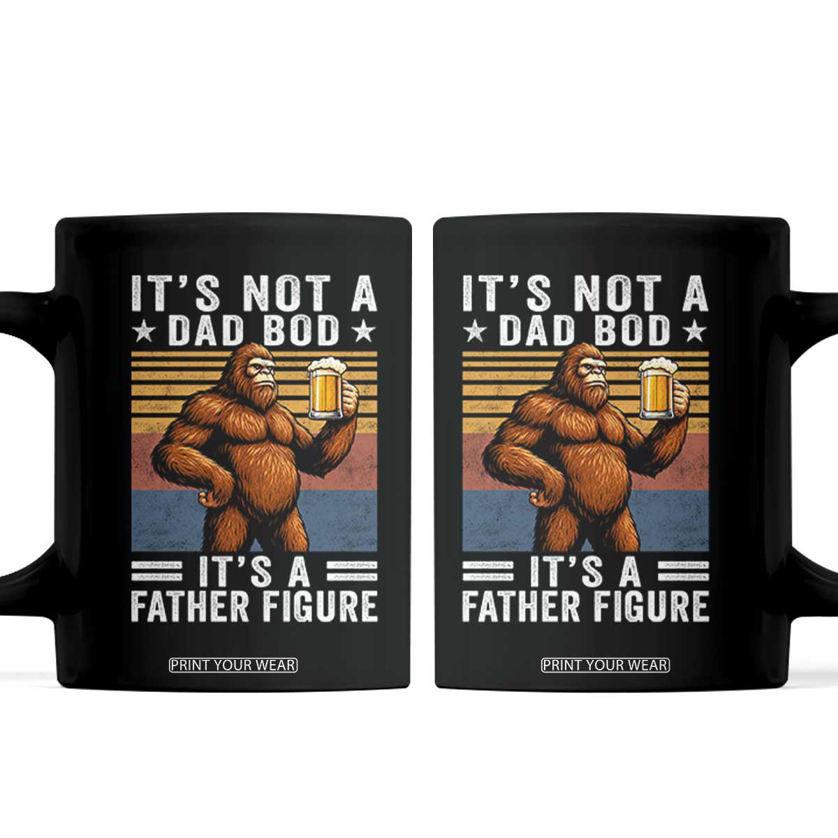 It Is Not A Dad Bod It Is A Father Figure Coffee Mug Funny Beer Bigfoot Dad Father's Day TS11 Black Print Your Wear