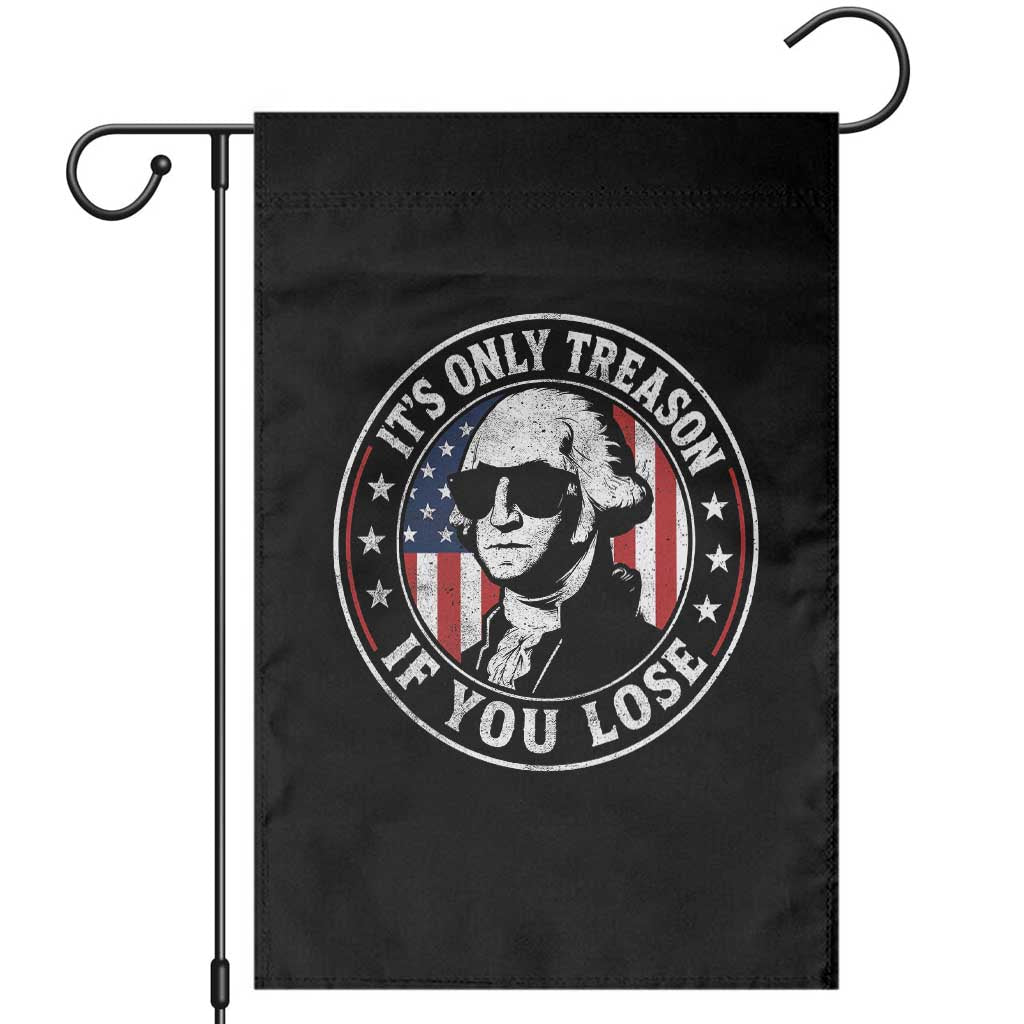It Is Only Treason If You Lose George Washington Garden Flag Funny 4th of July TS11 Black Print Your Wear