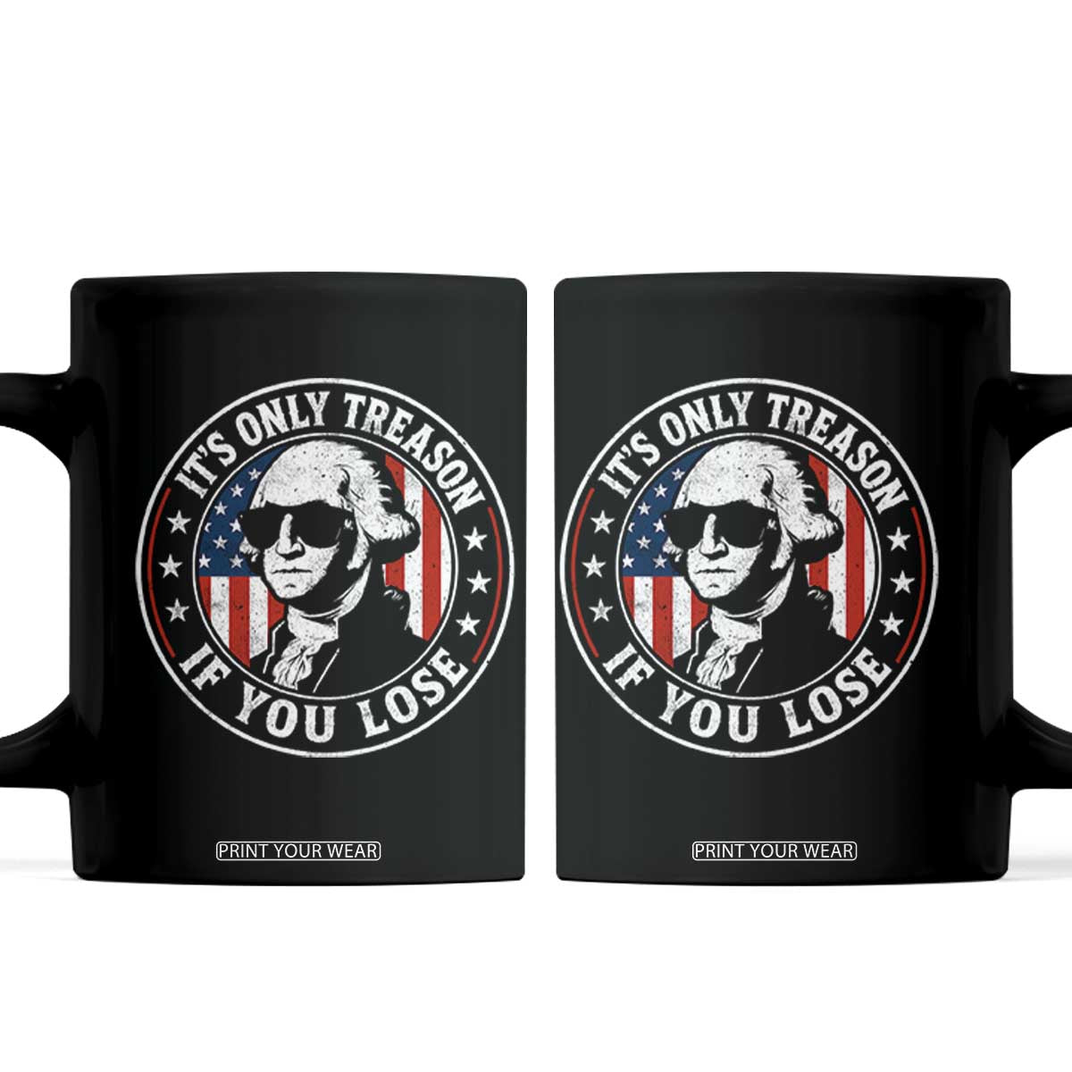 It Is Only Treason If You Lose George Washington Coffee Mug Funny 4th of July TS11 Black Print Your Wear