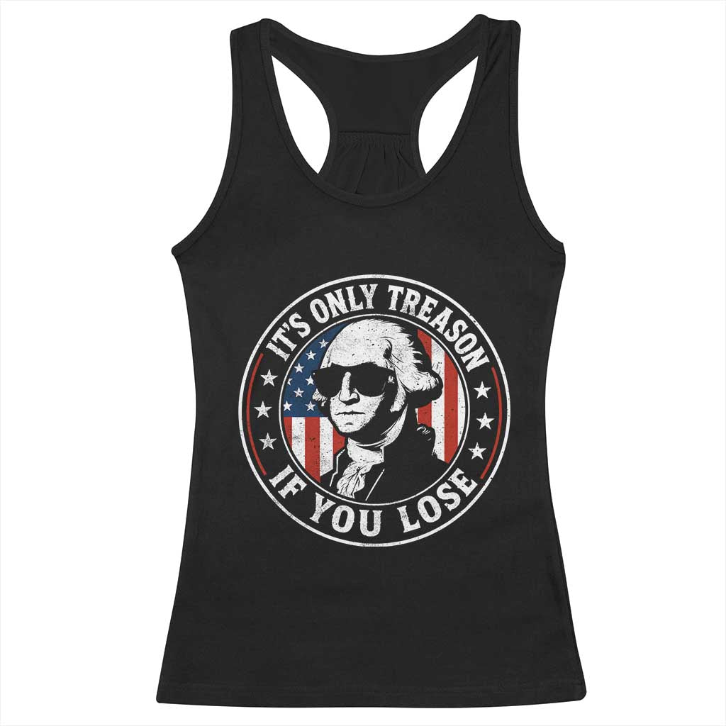 It Is Only Treason If You Lose George Washington Racerback Tank Top Funny 4th of July TS11 Black Print Your Wear