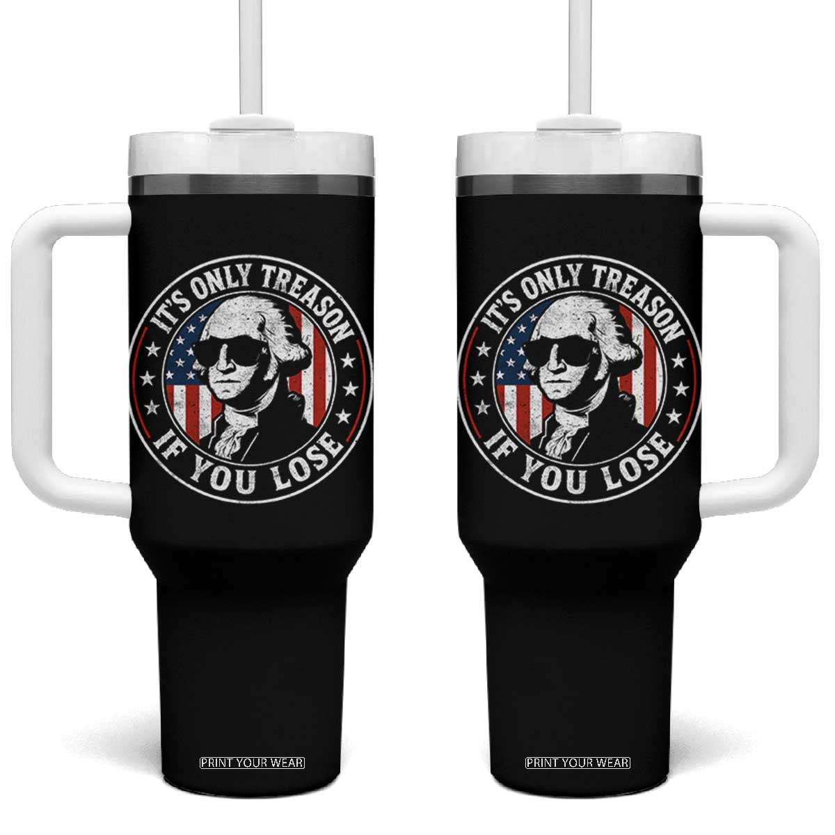 It Is Only Treason If You Lose George Washington Tumbler With Handle Funny 4th of July TS11 One Size: 40 oz Black Print Your Wear