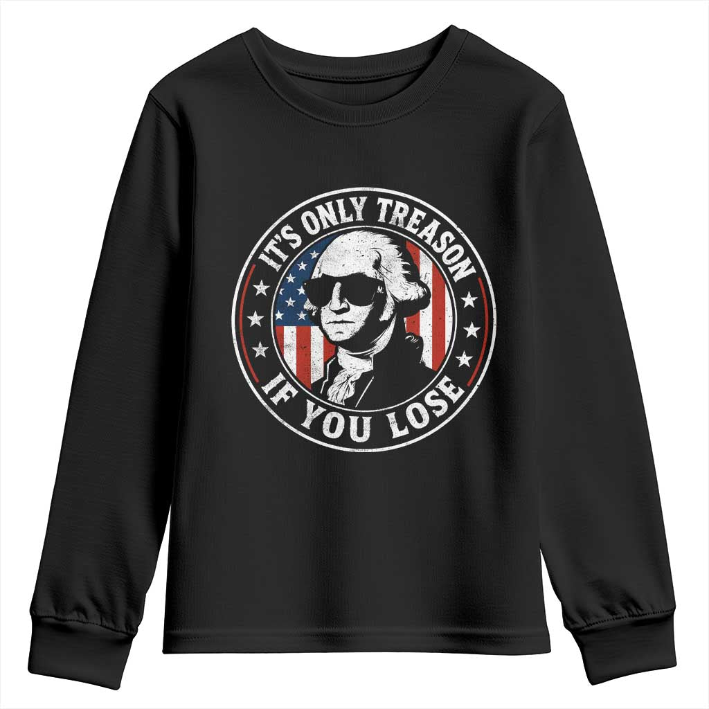 It Is Only Treason If You Lose George Washington Youth Sweatshirt Funny 4th of July TS11 Black Print Your Wear
