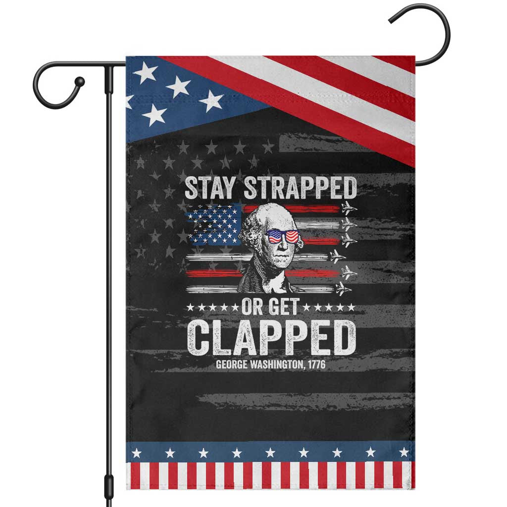 Stay Strapped Or Get Clapped George Washington Patriotic Garden Flag Funny 4th of July Jet American Flag TS11 Distressed Black Blue Print Your Wear