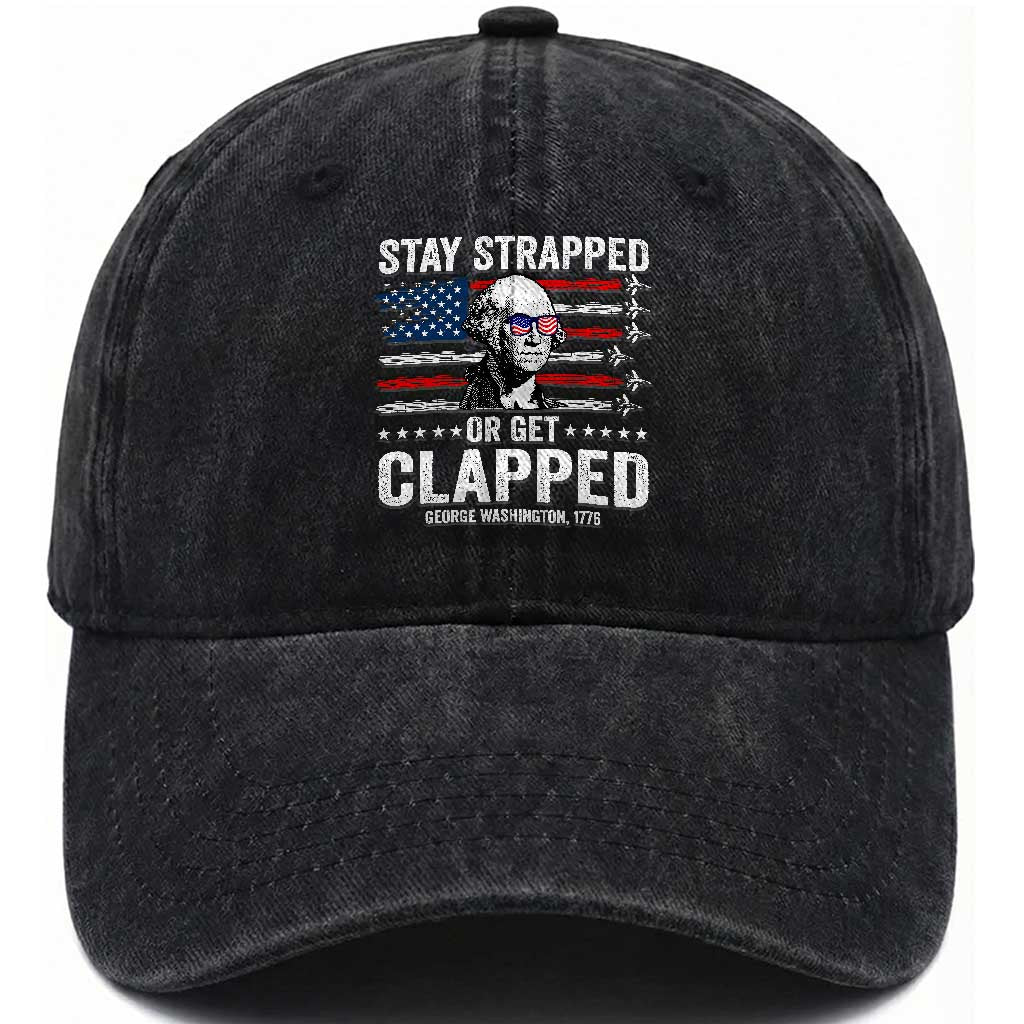 Stay Strapped Or Get Clapped George Washington Washed Cotton Baseball Cap Funny 4th of July Jet American Flag TS11 Print Your Wear