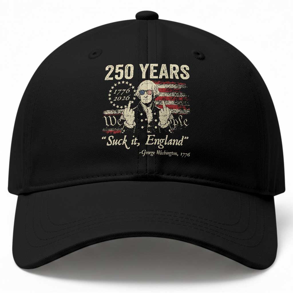250 Years George Washington Suck It England Baseball Cap 4th Of July 1776 2026 250th Anniversary USA TS11 Print Your Wear