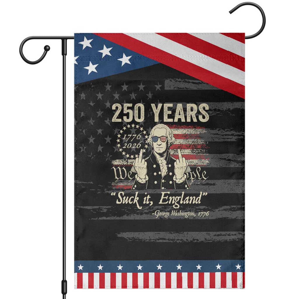 250 Years George Washington Suck It England Patriotic Garden Flag 4th Of July 1776 2026 250th Anniversary USA TS11 Distressed Black Blue Print Your Wear