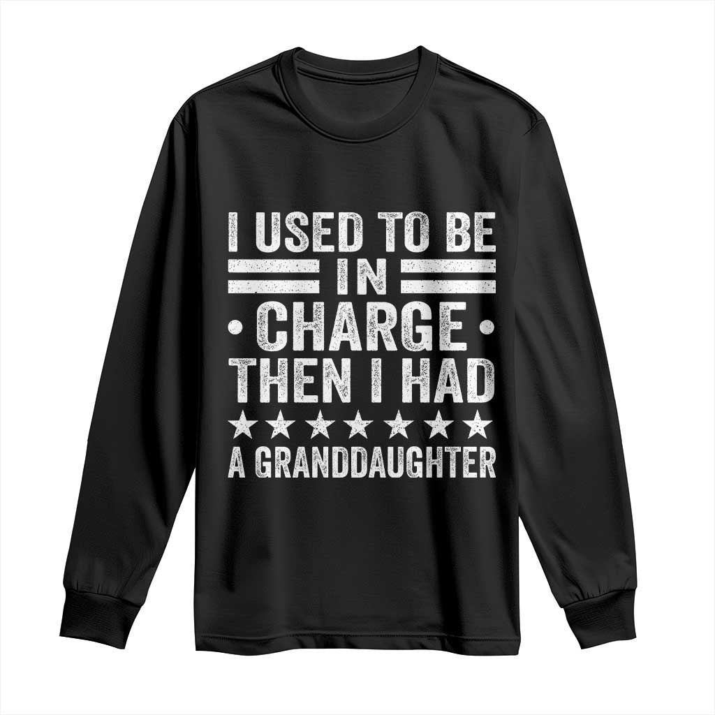 I Used To Be In Charge Then I Had A Granddaughter Long Sleeve Shirt Funny Girl Grandpa TS11 Black Print Your Wear