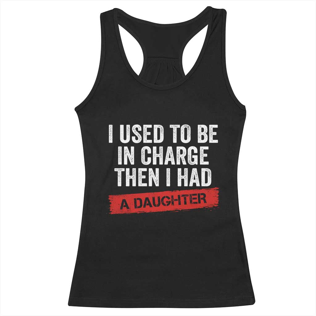 I Used To Be In Charge Then I Had A Daughter Racerback Tank Top Funny Girl Dad Fathers Day TS11 Black Print Your Wear