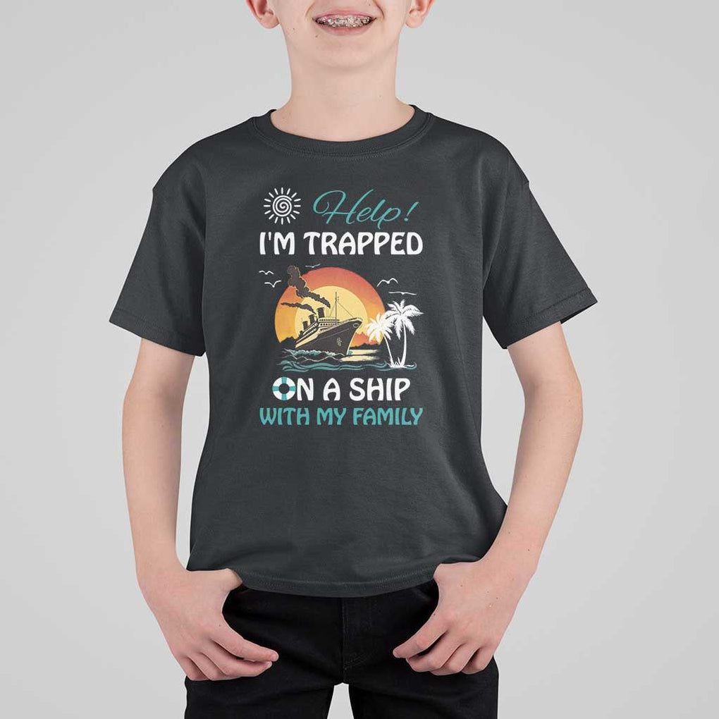 Funny Cruise Trip T Shirt For Kid Help I'm Trapped On A Ship With My Family Summer Vacation TS11 Black Print Your Wear