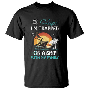 Funny Cruise Trip T Shirt Help I'm Trapped On A Ship With My Family Summer Vacation TS11 Black Print Your Wear