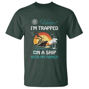 Funny Cruise Trip T Shirt Help I'm Trapped On A Ship With My Family Summer Vacation TS11 Dark Forest Green Print Your Wear