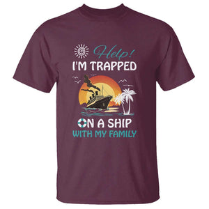 Funny Cruise Trip T Shirt Help I'm Trapped On A Ship With My Family Summer Vacation TS11 Maroon Print Your Wear