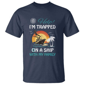 Funny Cruise Trip T Shirt Help I'm Trapped On A Ship With My Family Summer Vacation TS11 Navy Print Your Wear