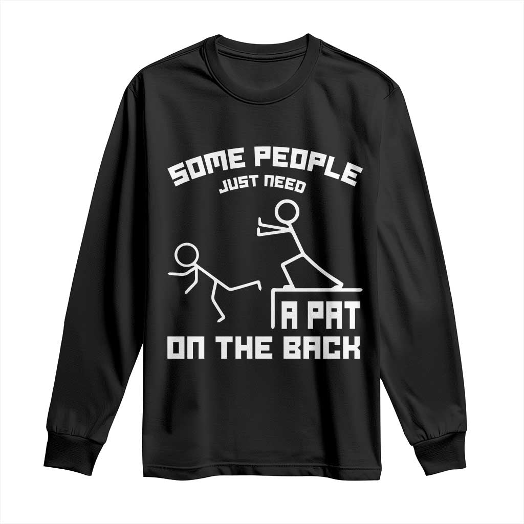 Some People Just Need A Pat On The Back Long Sleeve Shirt Funny Sarcasm Quote TS11 Black Print Your Wear
