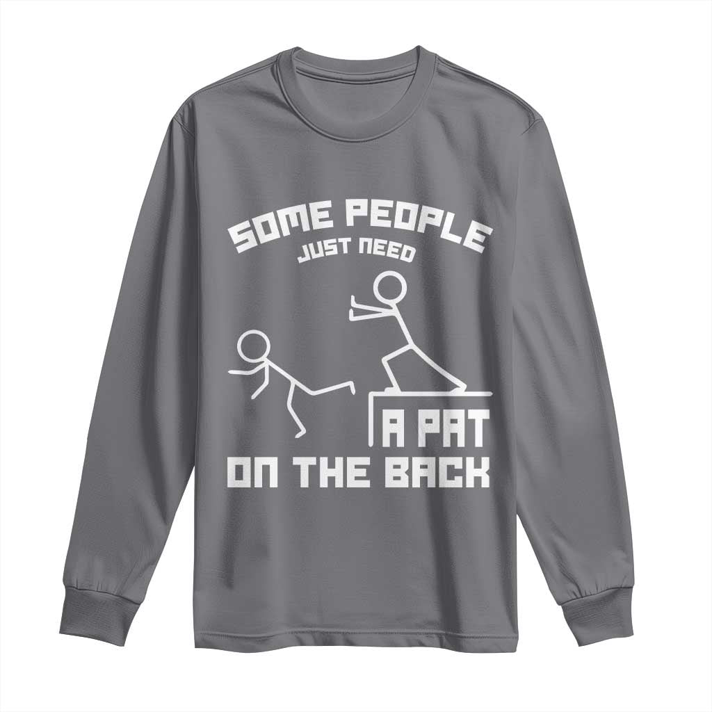 Some People Just Need A Pat On The Back Long Sleeve Shirt Funny Sarcasm Quote TS11 Charcoal Print Your Wear