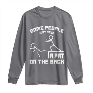 Some People Just Need A Pat On The Back Long Sleeve Shirt Funny Sarcasm Quote TS11 Charcoal Print Your Wear