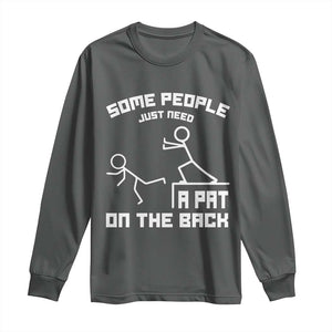 Some People Just Need A Pat On The Back Long Sleeve Shirt Funny Sarcasm Quote TS11 Dark Heather Print Your Wear