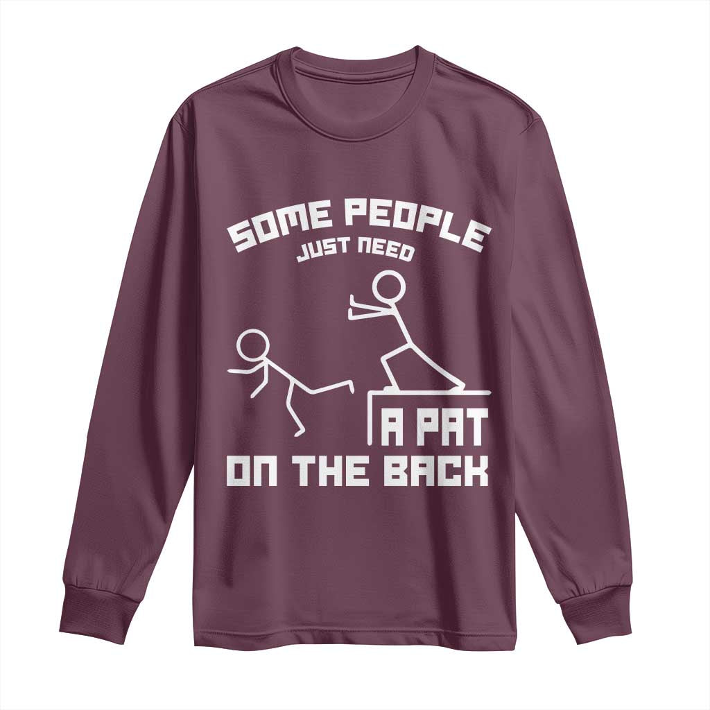 Some People Just Need A Pat On The Back Long Sleeve Shirt Funny Sarcasm Quote TS11 Maroon Print Your Wear