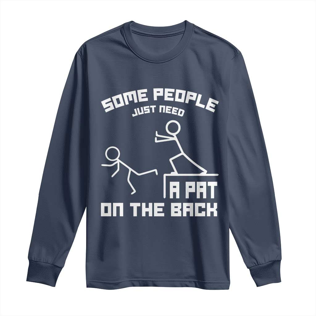 Some People Just Need A Pat On The Back Long Sleeve Shirt Funny Sarcasm Quote TS11 Navy Print Your Wear