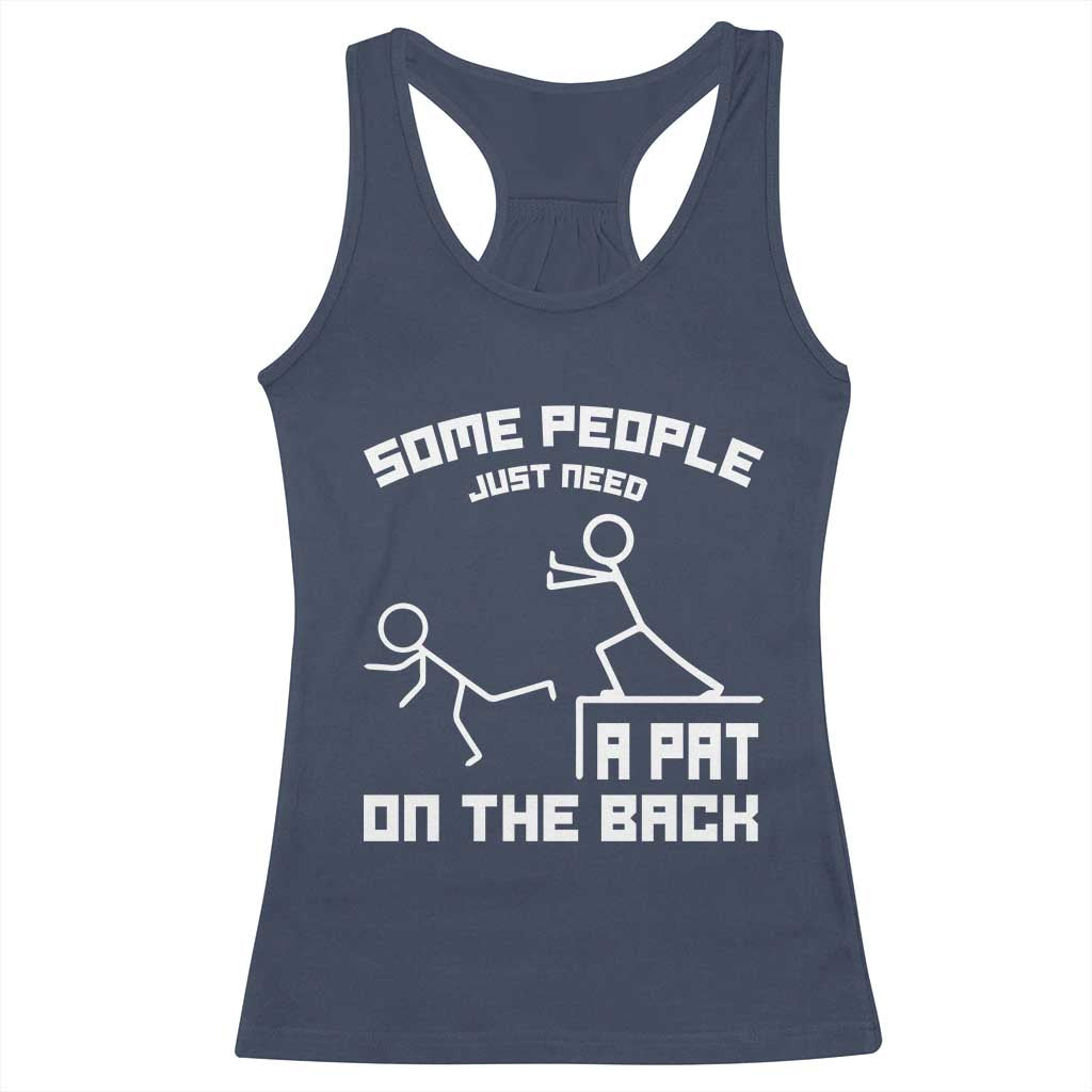 Some People Just Need A Pat On The Back Racerback Tank Top Funny Sarcasm Quote TS11 Navy Print Your Wear