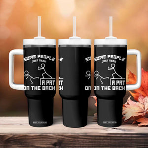 Some People Just Need A Pat On The Back Tumbler With Handle Funny Sarcasm Quote TS11 Print Your Wear