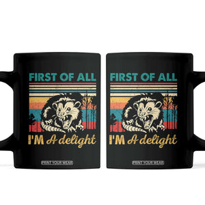 Funny First Of All I Am A Delight Coffee Mug Retro Angry Opossum TS11 Black Print Your Wear