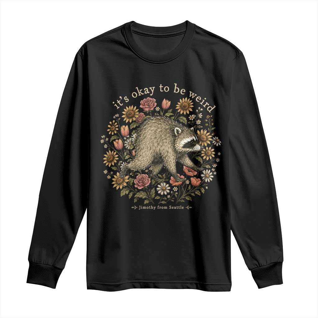 Jimothy From Seattle It's Ok To Be Weird Long Sleeve Shirt Cottagecore Trash Panda Floral TS11 Black Print Your Wear