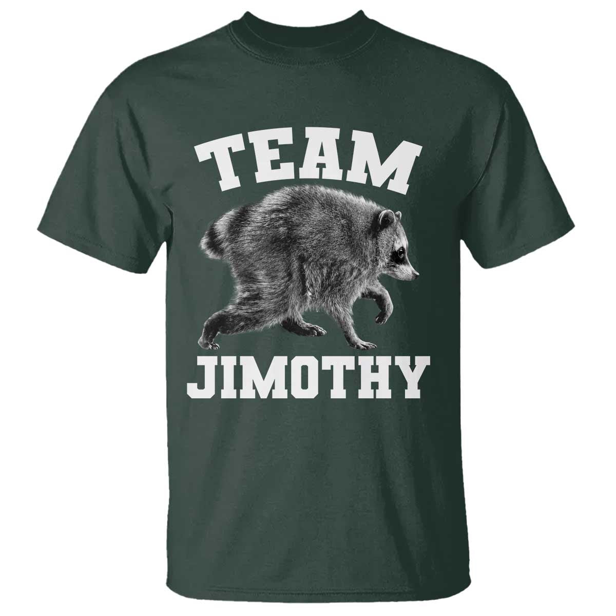 Team Jimothy Raccoon T Shirt Funny Seattle Trash Panda Lover TS11 Dark Forest Green Print Your Wear