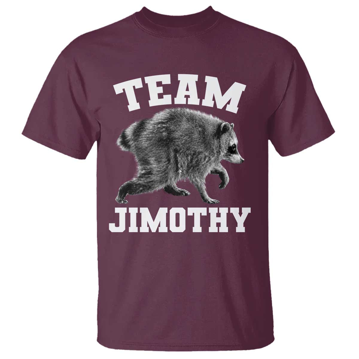 Team Jimothy Raccoon T Shirt Funny Seattle Trash Panda Lover TS11 Maroon Print Your Wear